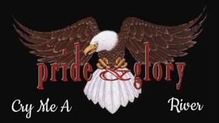 Pride &amp; Glory - Cry Me A River