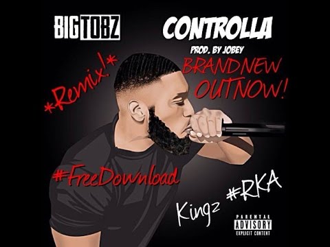 Big Tobz - "Controlla" (Prod. Jobey) - Kingz #RKA Cover #OfficialAudio #YoutubeVersion #FreeDownload