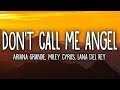 Ariana Grande - Don't Call Me Angel (Lyrics) feat. Miley Cyrus, Lana Del Rey Ariana Grande - Don't Call Me Angel (Lyrics) feat. Miley Cyrus, Lana Del Rey