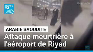 Attaque meurtrière à l'aéroport de Riyad : l'ONU dénonce une "grave escalade" • FRANCE 24