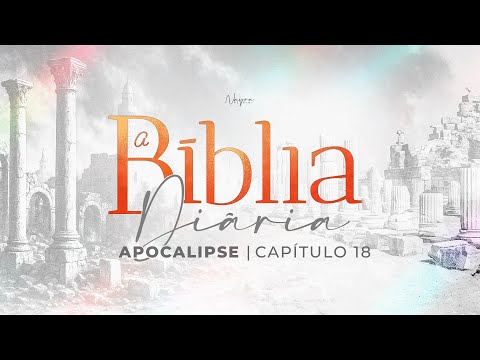 A BÍBLIA DIÁRIA | Apocalipse 18 - Leitura e Estudo Diário da Palavra de Deus