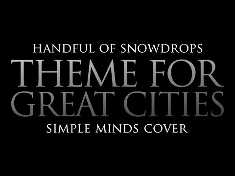 Simple Minds - Theme For Great Cities (Covered by Handful of Snowdrops) [Official Video] 2020