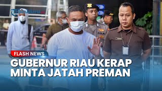 Terkuak! Gubernur Riau Diduga Kerap Lakukan Pemerasan Minta "Jatah Preman" ke Kepala Daerah