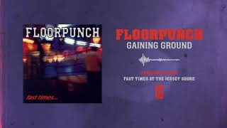Floorpunch &quot;Gaining Ground&quot;