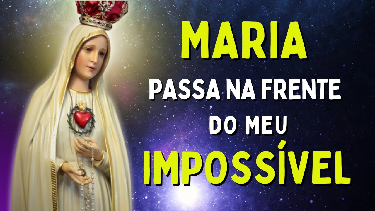 MARIA PASSA NA FRENTE DO MEU IMPOSSÍVEL, Amado Deus, momento de oração