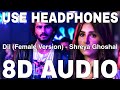 Dil Female Version 8D Audio Ek Villain Returns Shreya Ghoshal Arjun Kapoor Tara Sutaria