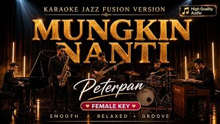 Download lagu [KARAOKE] Mungkin Nanti – Peterpan | Jazz Fusion Version | Female Key | Smooth & Emotional mp3