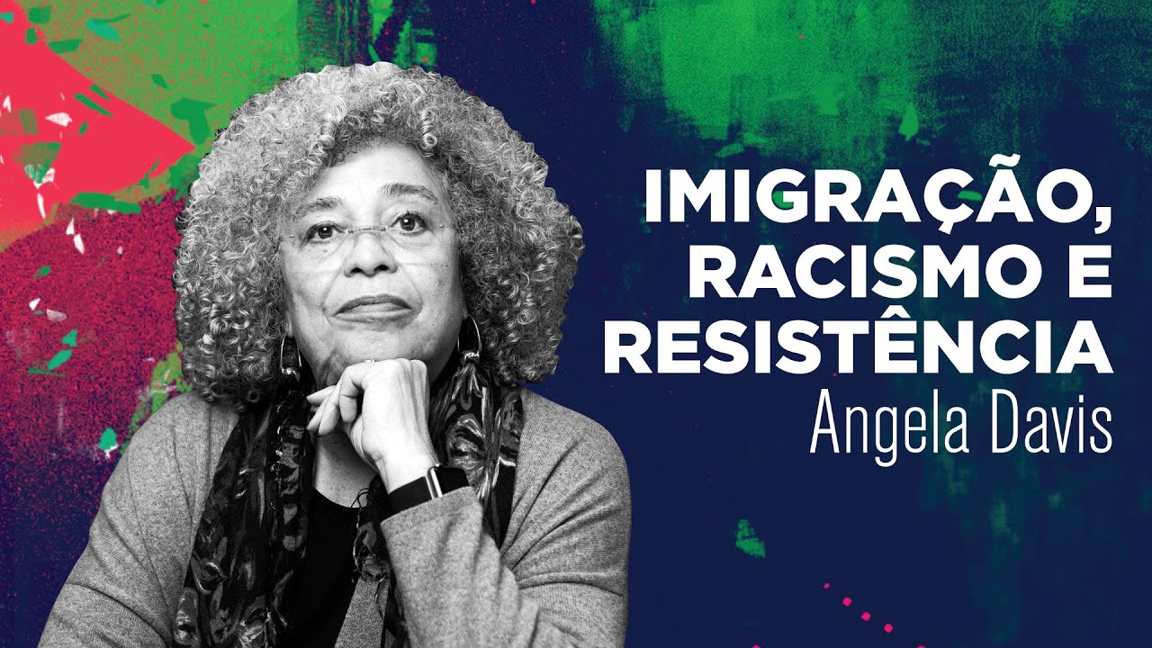 Imigração, racismo e resistência | Angela Davis