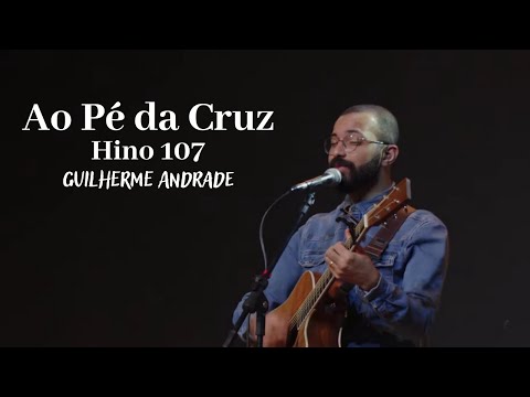 Ao Pé da Cruz | Hino 107 HNC | Guilherme Andrade | IPALPHA