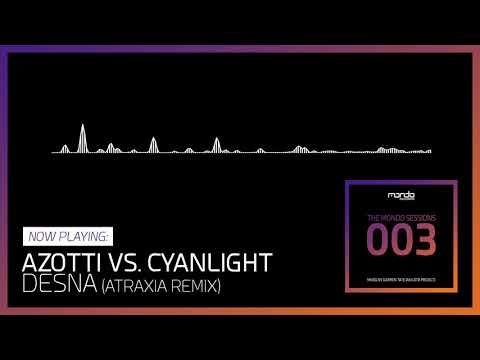 03. Azotti vs. Cyanlight - Desna (Atraxia Remix) (The Mondo Sessions 003)