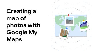 Learn how to import geo-tagged photos onto a custom map using Google My Maps