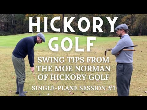 Learning to Swing Like Moe Norman: Hickory Golf - Single-Plane Session #1