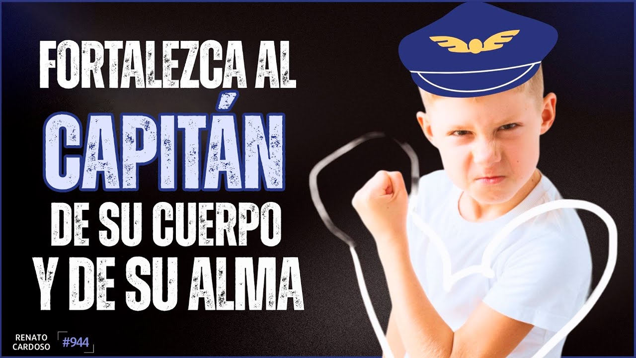 FORTALEZCA AL CAPITÁN DE SU CUERPO Y DE SU ALMA