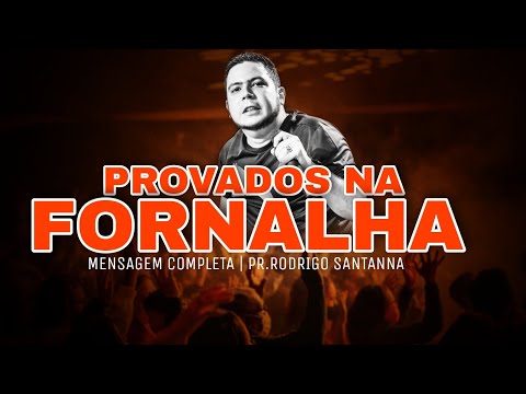 PROVADOS NA FORNALHA | MENSAGEM COMPLETA  | PR.RODRIGO SANTANNA