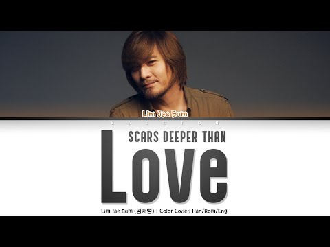 Lim Jae Bum (임재범) - Scars deeper than love (사랑보다 깊은 상처) [Color Coded Lyrics Han/Rom/Eng]