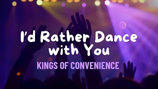 I’d Rather Dance With You by Kings Of Convenience Lyrics