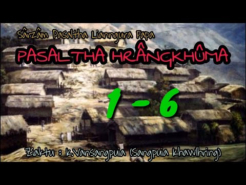 PASALTHA HRANGKHUMA  1 - 6 ( Lianngura fapa ) | Hlawm 1 na) | Ziaktu : Sangpuia Khawlhring