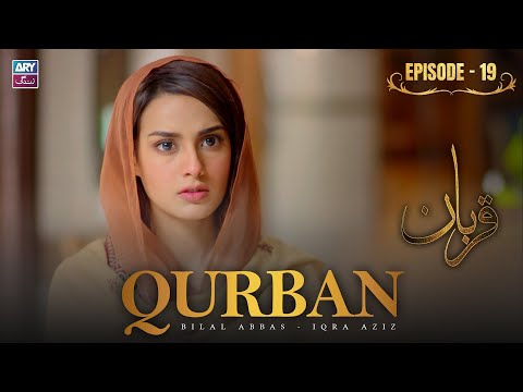Qurban Episode 19 | Bilal Abbas | Iqra Aziz | ARY Zindagi Drama