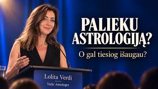 PALIEKU ASTROLOGIJĄ? O gal tiesiog išaugau seną jos supratimą?