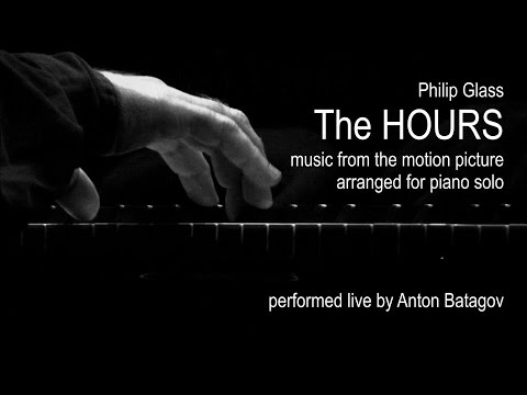 Philip Glass: The HOURS performed live by Anton Batagov, piano
