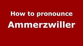 How to pronounce Ammerzwiller