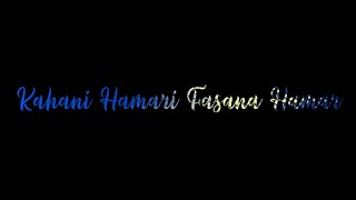 Kahani Hamari Fasana Hamara New Song Black Screen 