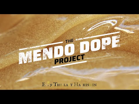 "THE LAST HASHISHIN" EP.9 - THE "MENDO DOPE" PROJECT