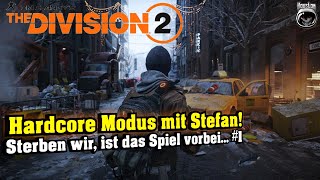 Hardcore Modus mit Stefan! Sterben wir, ist das Spiel vorbei... #1 | The Division 2