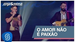 Jorge &amp; Mateus - O Amor Não é Paixão (Como Sempre Feito Nunca) [Vídeo Oficial]