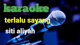 Download lagu TERLALU SAYANG-SITI ALIYAH karaoke mp3