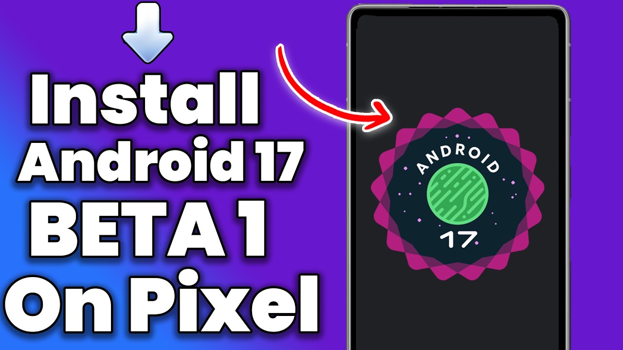 How to Install Android 17 Beta 1 on Pixel (Step by Step Guide)