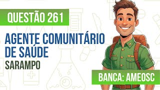 Questão 261 - Agente Comunitário de Saúde - Sarampo - AMEOSC