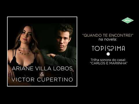 Ariane Villa Lobos & Cupertino - Quando Te Encontrei (Novela Topíssima - Carlos e Mariinha)