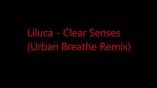 Liluca - Clear Senses (Urban Breathe Remix)