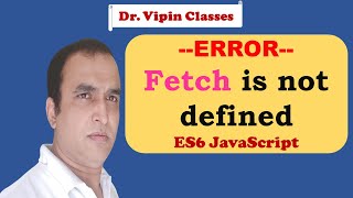 Download the video "Fetch is not defined in JavaScript | Dr Vipin Classes"