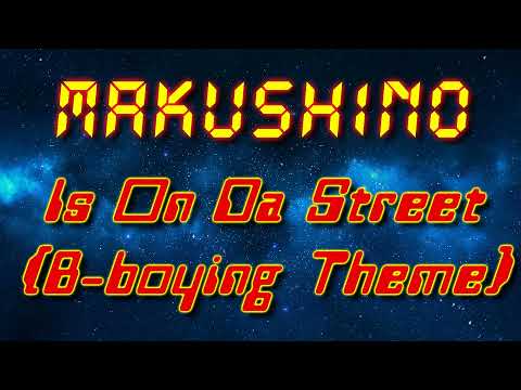 mAKuSh1no - Is On Da Street (B-Boying Theme) (Electro freestyle music/Breakdance music)