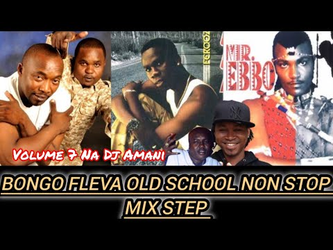 BONGO FLEVA OLD SCHOOL NON STOP MIX STEP VOLUME 7 NA DJ AMANI & MR EBBO FEROOZ WAGOSI WA KAYA 2000&