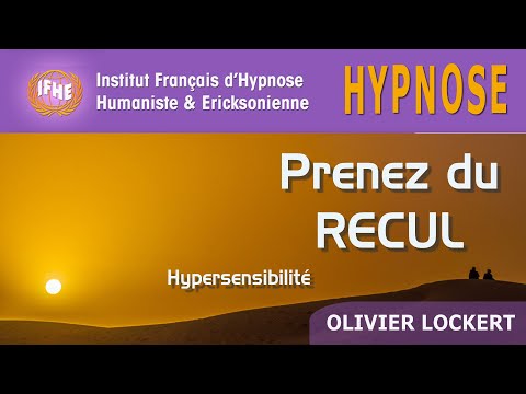 Hypnose pour PRENDRE du RECUL (hypersensibilité)