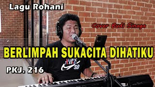 Download lagu BERLIMPAH SUKACITA DIHATIKU | PKJ 216 | COVER BUDI SINAGA mp3