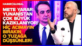 "3 MİLYAR DOLARLIK SİLAH SENİ KURTARMAZ YUNAN!" Mete Yarar Atina'yı Re