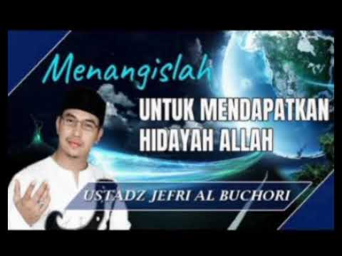 Menangislah Untuk Mendapatkan Hidayah Allah - Ceramah Ustad Jefri Al Buchori (Uje)