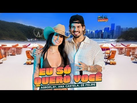 Ana Castela, Zé Felipe, Agroplay - Eu Só Quero Você - Música Nova