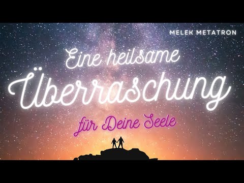 Eine heilsame Überraschung für Deine Seele 💖 Channeling von Melek Metatron vom 21.05.24 🌟