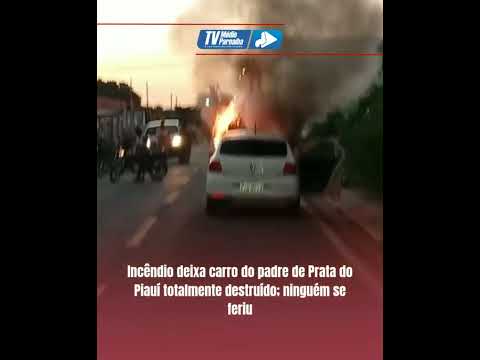 TV Médio Parnaíba: Incêndio deixa carro do padre de Prata no Piauí totalmente destruído