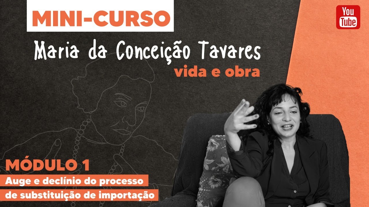 Minicurso Maria da Conceição Tavares: AULA 1 AUGE E DECLÍNIO DO PROCESSO DE SUB. DE IMPORTAÇÕES