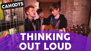 Ed Sheeran - Thinking out Loud (OFFICIAL Cahoots cover)