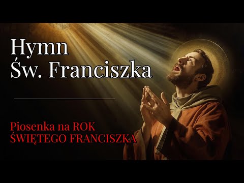 HYMN DO ŚW. FRANCISZKA. Piosenka na rok Świętego Franciszka.