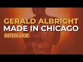 Gerald Albright - Made In Chicago (Interlude) (Official Audio)