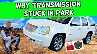 WHY TRANSMISSION STUCK IN PARK GMC YUKON XL 2007 2008 2009 2010 2011 2012 2013 2014
