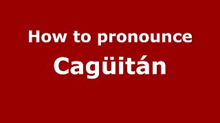 How to pronounce Cag&uuml;it&aacute;n